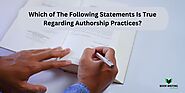 Which of The Following Statements Is True Regarding Authorship Practices?