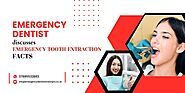 Emergency dentist discusses emergency tooth extraction facts