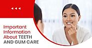 Important Information about Teeth and Gum Care