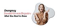 Emergency Dental Crown Repairs – What You Need to Know – Onstructing Albert