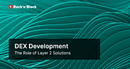 The Role of Layer 2 in Decentralized Exchange Development