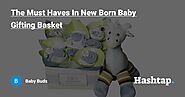 The Must Haves In New Born Baby Gifting Basket