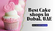 Best Cake shops in Dubai, UAE