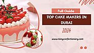 Full Guide Top Cake Makers in Dubai 2024