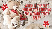 Best Kind of Toy Stuffing For a Giant Teddy Bear - Boo Bear Factory - BBFactory