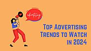 Top Advertising Trends to Watch in 2024 and Beyond