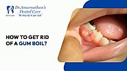 How to get rid of a gum boil?