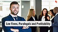 Why Paralegals are the Profit Powerhouse of Law Firms