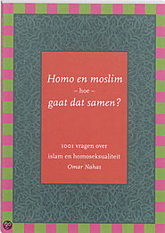Homo En Moslim - Hoe Gaat Dat Samen? 1001 Vragen Over Islam En Seksualiteit
