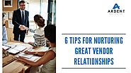 6 Tips for Nurturing Great Vendor Relationships