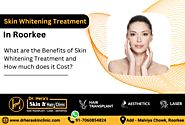 Skin Whitening Treatment in Roorkee - Dermatologist in Roorkee