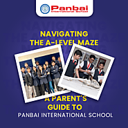 Navigating the A-Level Maze | A Parent's Guide to Panbai International School