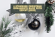 6 Stunning Christmas Ornaments Made with Cricut [2023]