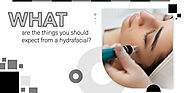 What Are The Things You Should Expect From a HydraFacial?