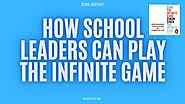 How School Leaders Can Play The Infinite Game - Special Education and Inclusive Learning