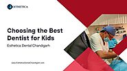 Choosing the Best Dentist for Kids Esthetica Dental Chandigarh (1).pdf