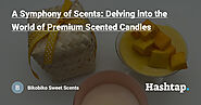 A Symphony of Scents: Delving into the World of Premium Scented Candles