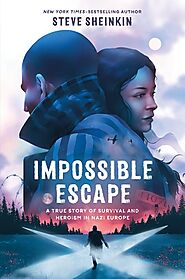 Impossible Escape: A True Story of Survival and Heroism in Nazi Europe by Steve Sheinkin | Goodreads
