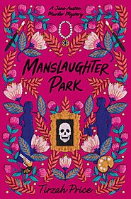 Manslaughter Park (Jane Austen Murder Mystery, #3) by Tirzah Price | Goodreads