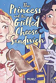 The Princess and the Grilled Cheese Sandwich by Deya Muniz | Goodreads