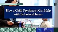 How a Child Psychiatrist Can Help with Behavioral Issues