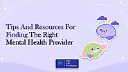 Tips And Resources For Finding The Right Mental Health Provider