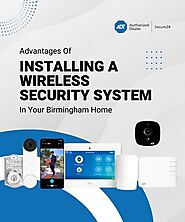 Advantages Of Installing A Wireless Security System In Your Birmingham Home