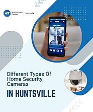 Explore The Diverse World Of Security Cameras To Help Protect Your Huntsville Home