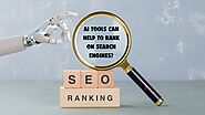 How AI Tools from the Best SEO and Digital Marketing Company Can Help You Rank on Search Engines!