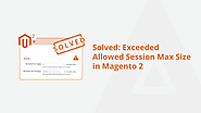 Solved: Exceeded Allowed Session Max Size in Magento 2