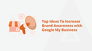 Simple Tips to Boost Brand Awareness on Google My Business