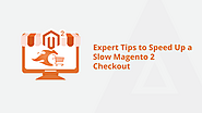 Boost Performance: Advanced Tips to Accelerate Magento 2 Checkout
