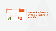 A Guide to Implementing Dynamic Pricing in Your Shopify Store