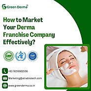 How to Market Your Derma Franchise Company Effectively?