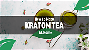 How to Make Kratom Tea at Home: A Step By Step Guide