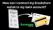 How can I connect my blockchain wallet to my bank account?  