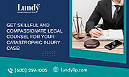 Get Exceptional Legal Representation for Your Catastrophic Case!