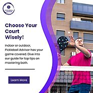 Choose your court wisely! Indoor or outdoor | Pickleball Advisor