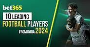 10 Leading Football Players from India 2024