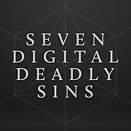 Seven Digital Deadly Sins