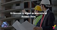 10 Reasons to Attend an International Builders Show 2024