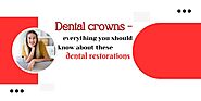 Dental crowns – everything you should know about dental restorations - The Googles Master