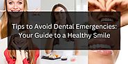 Tips to Avoid Dental Emergencies: Guide to a Healthy Smile