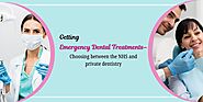 Getting emergency dental treatments – Choosing between the NHS and private dentistry