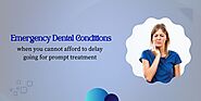 Emergency dental conditions when you cannot afford to delay treatment - Where Every Article Tells a Story