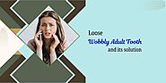 Loose wobbly adult tooth and its solution - ezine articles