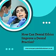 How Can Dental Ethics Improve a Dental Practice?