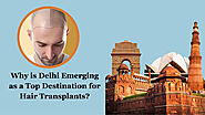 Why is Delhi Emerging as a Top Destination for Hair Transplants?