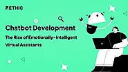 Chatbot Development: The Rise of Emotionally-Intelligent Virtual Assistants