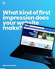 What Kind of First Impression Does Your Website Make? | Fivenson Studios